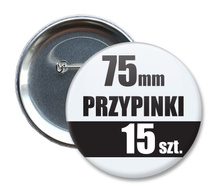 Przypinki Na Zamówienie w 3 dni / 75mm 15 szt. / Buttony Badziki / Twój Wzór Logo Foto Projekt
