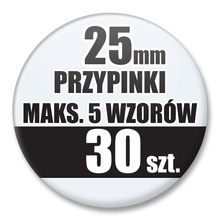 Przypinki Na Zamówienie / 25mm 30 szt. / Maksimum 5 Wzorów W Komplecie.