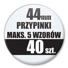 Przypinki Na Zamówienie / 44mm 40 szt. / Maksimum 5 Wzorów W Komplecie.