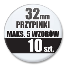 Przypinki Na Zamówienie / 32mm 10 szt. / Maksimum 5 Wzorów W Komplecie.