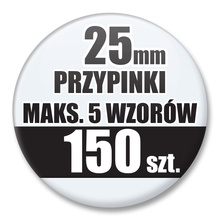 Przypinki Na Zamówienie / 25mm 150 szt. / Maksimum 5 Wzorów W Komplecie.