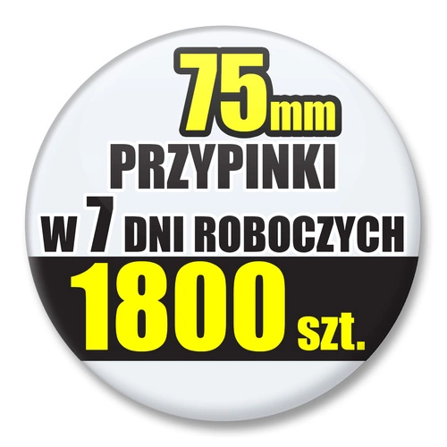 Przypinki Na Zamówienie w 7 dni / 75mm 1800 szt. / Buttony Badziki / Twój Wzór Logo Foto Projekt