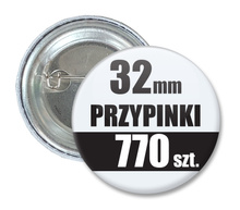 Przypinki Na Zamówienie w 4 dni / 32mm 770 szt. / Buttony Badziki / Twój Wzór Logo Foto Projekt