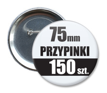 Przypinki Na Zamówienie w 3 dni / 75mm 150 szt. / Buttony Badziki / Twój Wzór Logo Foto Projekt