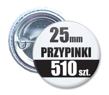 Przypinki Na Zamówienie w 4 dni / 25mm 510 szt. / Buttony Badziki / Twój Wzór Logo Foto Projekt