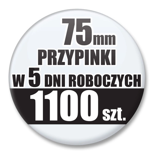 Przypinki Na Zamówienie w 5 dni / 75mm 1100 szt. / Buttony Badziki / Twój Wzór Logo Foto Projekt