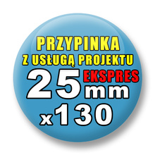 Przypinki 130 szt. Ekspres 24h / Buttony Badziki Reklamowe Na Zamówienie / Twój Wzór Logo Foto Projekt / 25 mm