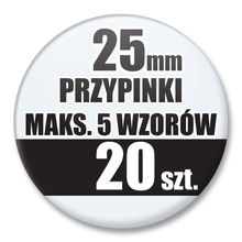 Przypinki Na Zamówienie / 25mm 20 szt. / Maksimum 5 Wzorów W Komplecie.