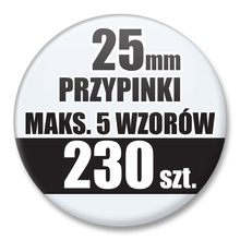 Przypinki Na Zamówienie / 25mm 230 szt. / Maksimum 5 Wzorów W Komplecie.