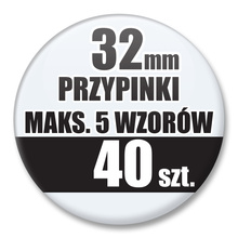 Przypinki Na Zamówienie / 32mm 40 szt. / Maksimum 5 Wzorów W Komplecie.