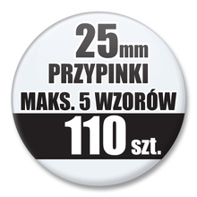 Przypinki Na Zamówienie / 25mm 110 szt. / Maksimum 5 Wzorów W Komplecie.