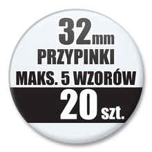 Przypinki Na Zamówienie / 32mm 20 szt. / Maksimum 5 Wzorów W Komplecie.