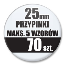 Przypinki Na Zamówienie / 25mm 70 szt. / Maksimum 5 Wzorów W Komplecie.