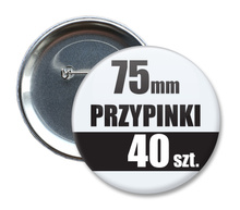 Przypinki Na Zamówienie w 3 dni / 75mm 40 szt. / Buttony Badziki / Twój Wzór Logo Foto Projekt