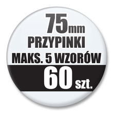 Przypinki Na Zamówienie / 75mm 60 szt. / Maksimum 5 Wzorów W Komplecie.