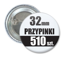 Przypinki Na Zamówienie w 4 dni / 32mm 510 szt. / Buttony Badziki / Twój Wzór Logo Foto Projekt