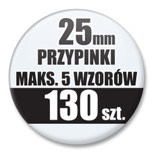 Przypinki Na Zamówienie / 25mm 130 szt. / Maksimum 5 Wzorów W Komplecie.