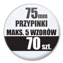 Przypinki Na Zamówienie / 75mm 70 szt. / Maksimum 5 Wzorów W Komplecie.