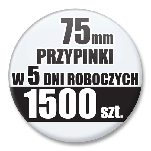 Przypinki Na Zamówienie w 5 dni / 75mm 1500 szt. / Buttony Badziki / Twój Wzór Logo Foto Projekt