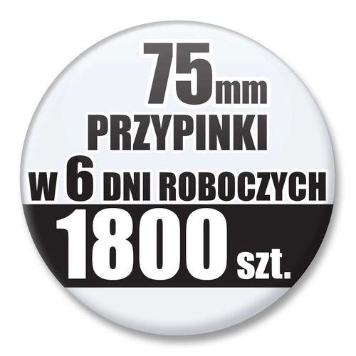Przypinki Na Zamówienie w 6 dni / 75mm 1800 szt. / Buttony Badziki / Twój Wzór Logo Foto Projekt
