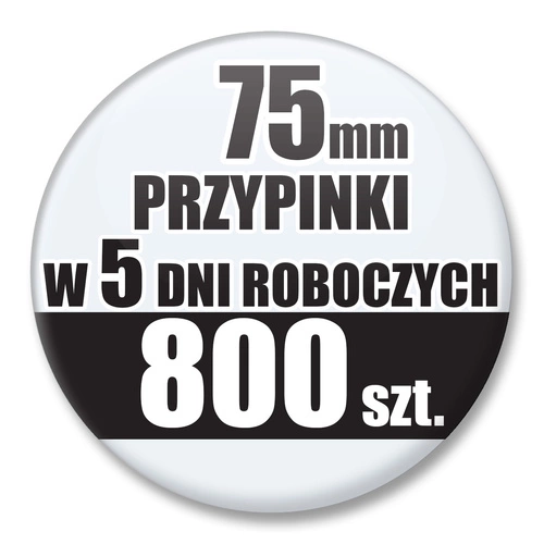 Przypinki Na Zamówienie w 5 dni / 75mm 800 szt. / Buttony Badziki / Twój Wzór Logo Foto Projekt