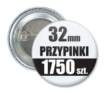 Przypinki Na Zamówienie w 5 dni / 32mm 1750 szt. / Buttony Badziki / Twój Wzór Logo Foto Projekt