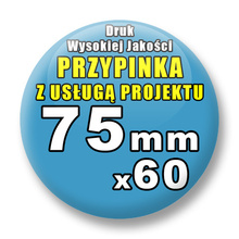 Przypinki 60 szt. / Buttony Badziki Na Zamówienie / Twój Wzór Logo Foto Projekt / 75 mm.