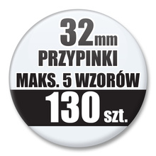 Przypinki Na Zamówienie / 32mm 130 szt. / Maksimum 5 Wzorów W Komplecie.