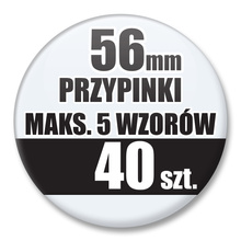 Przypinki Na Zamówienie / 56mm 40 szt. / Maksimum 5 Wzorów W Komplecie.