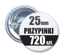 Przypinki Na Zamówienie w 4 dni / 25mm 720 szt. / Buttony Badziki / Twój Wzór Logo Foto Projekt