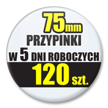 Przypinki Na Zamówienie w 5 dni / 75mm 120 szt. / Buttony Badziki / Twój Wzór Logo Foto Projekt