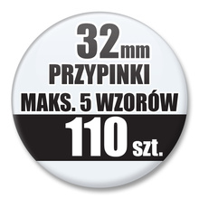 Przypinki Na Zamówienie / 32mm 110 szt. / Maksimum 5 Wzorów W Komplecie.